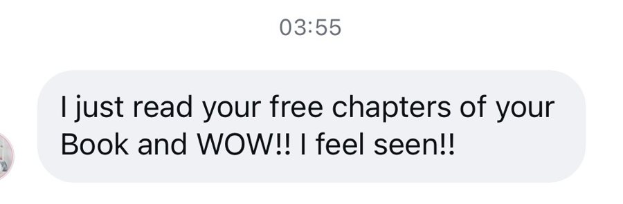 I just read your free chapters of your Book and WOW!! I feel seen!!